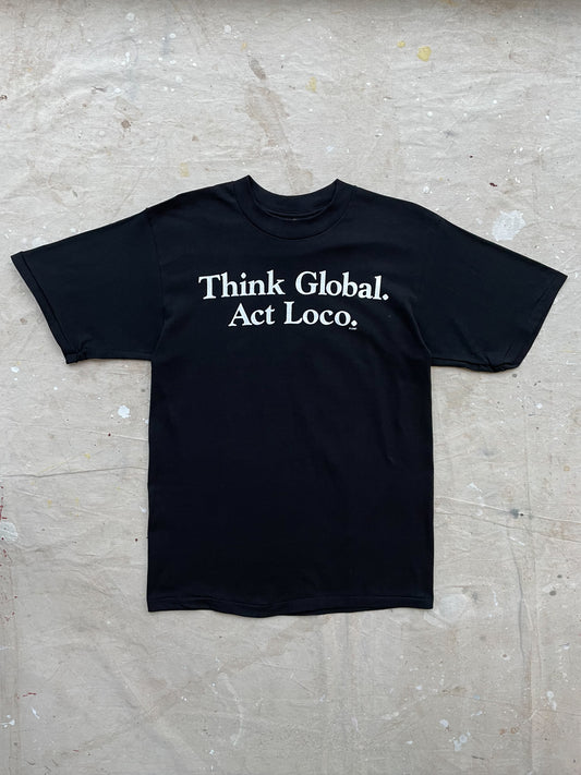 "Think Global Act Loco" T-Shirt—[M]